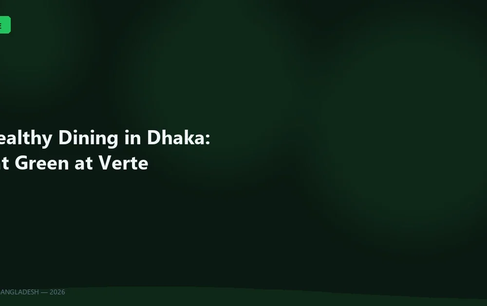 Healthy Dining in Dhaka: Eat Green at Verte
