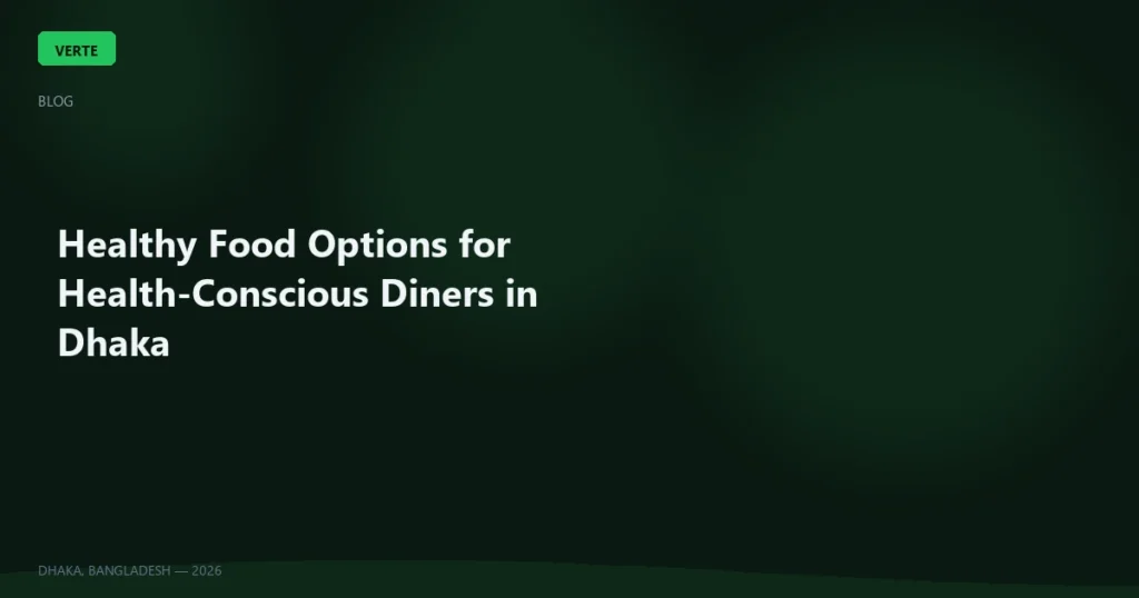 Healthy Food Options for Health-Conscious Diners in Dhaka