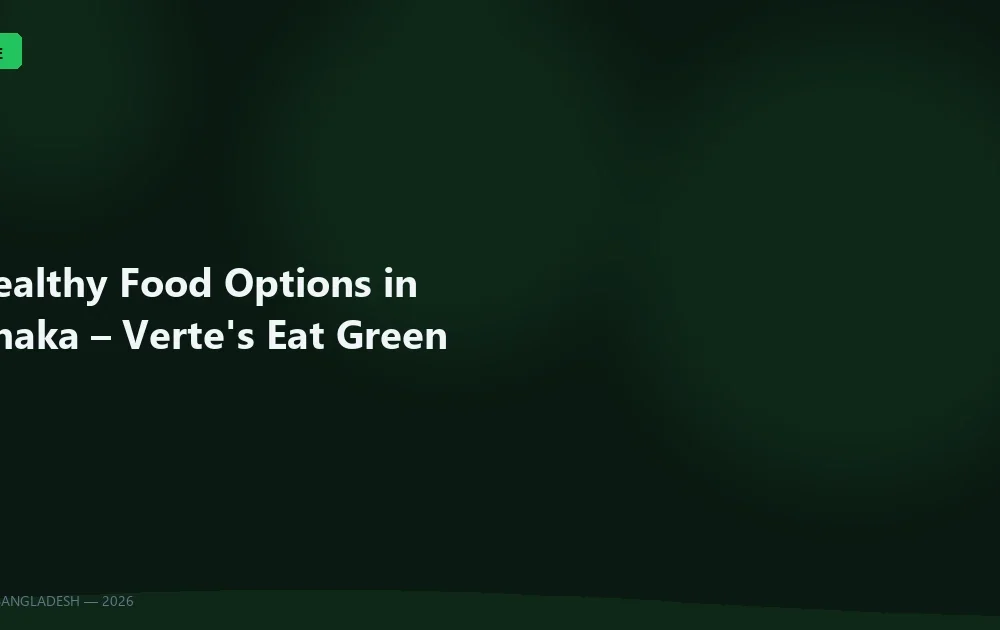Healthy Food Options in Dhaka – Verte’s Eat Green